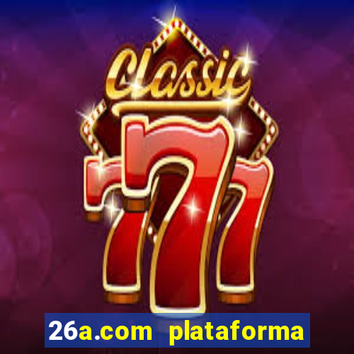 26a.com plataforma de jogos